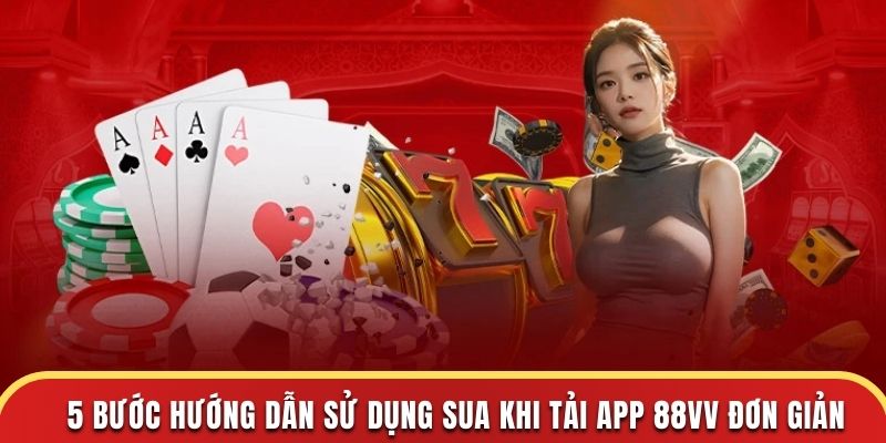 5 bước hướng dẫn sử dụng khi tải app 88Vv đơn giản