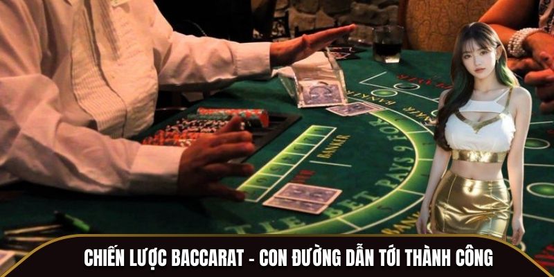 Chiến lược Baccarat - Con đường dẫn tới thành công