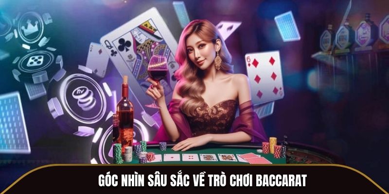 Góc nhìn sâu sắc về trò chơi Baccarat