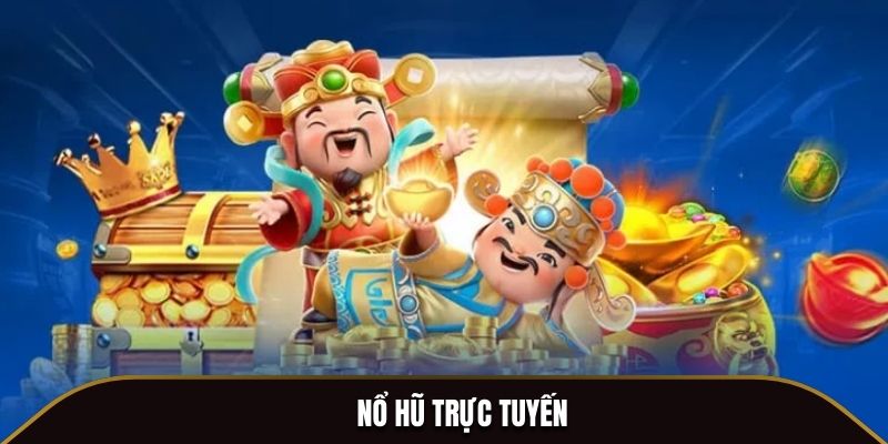 Nổ Hũ Trực Tuyến - Giải Trí Vô Tận, Rinh Thưởng Hấp Dẫn