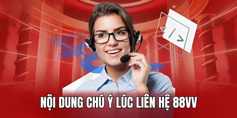 Nội dung nên chú ý nếu muốn tiếp nhận hỗ trợ từ bộ phận CSKH