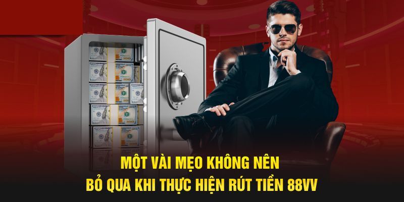 Một vài lưu ý cần thiết khi rút tiền 88Vv