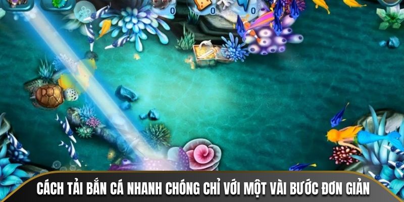 Cách Tải Bắn Cá Nhanh Chóng Chỉ Với Một Vài Bước Đơn Giản